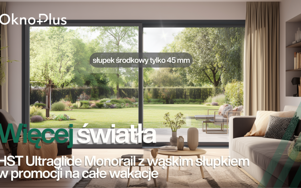 Ilustracja do: Promocja wakacyjna „Więcej światła” – promocja na system przesuwny HST Ultraglide Monorail z wąskim słupkiem